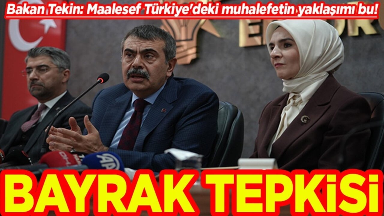Bakan Tekin "Maalesef Türkiye'deki muhalefetin yaklaşımı bu"! Bayrak tepkisi