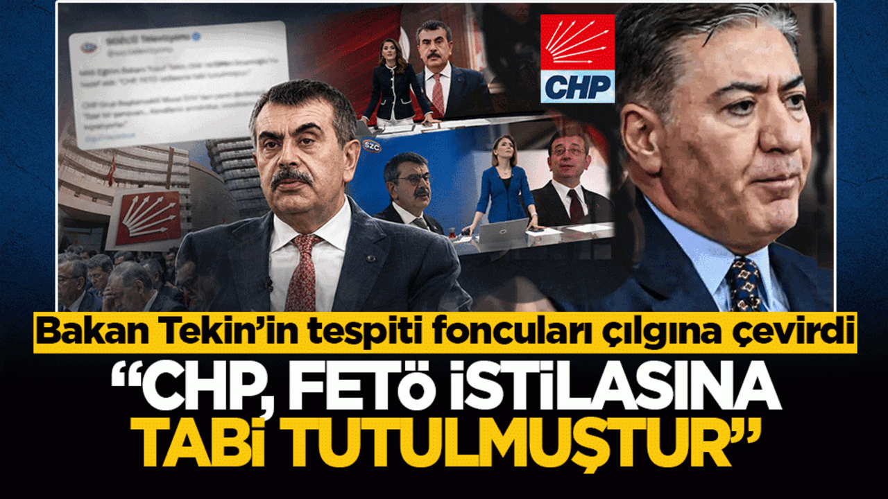 Bakan Tekin’in tespiti foncuları çılgına çevirdi: “CHP, FETÖ istilasına tabi tutulmuştur”