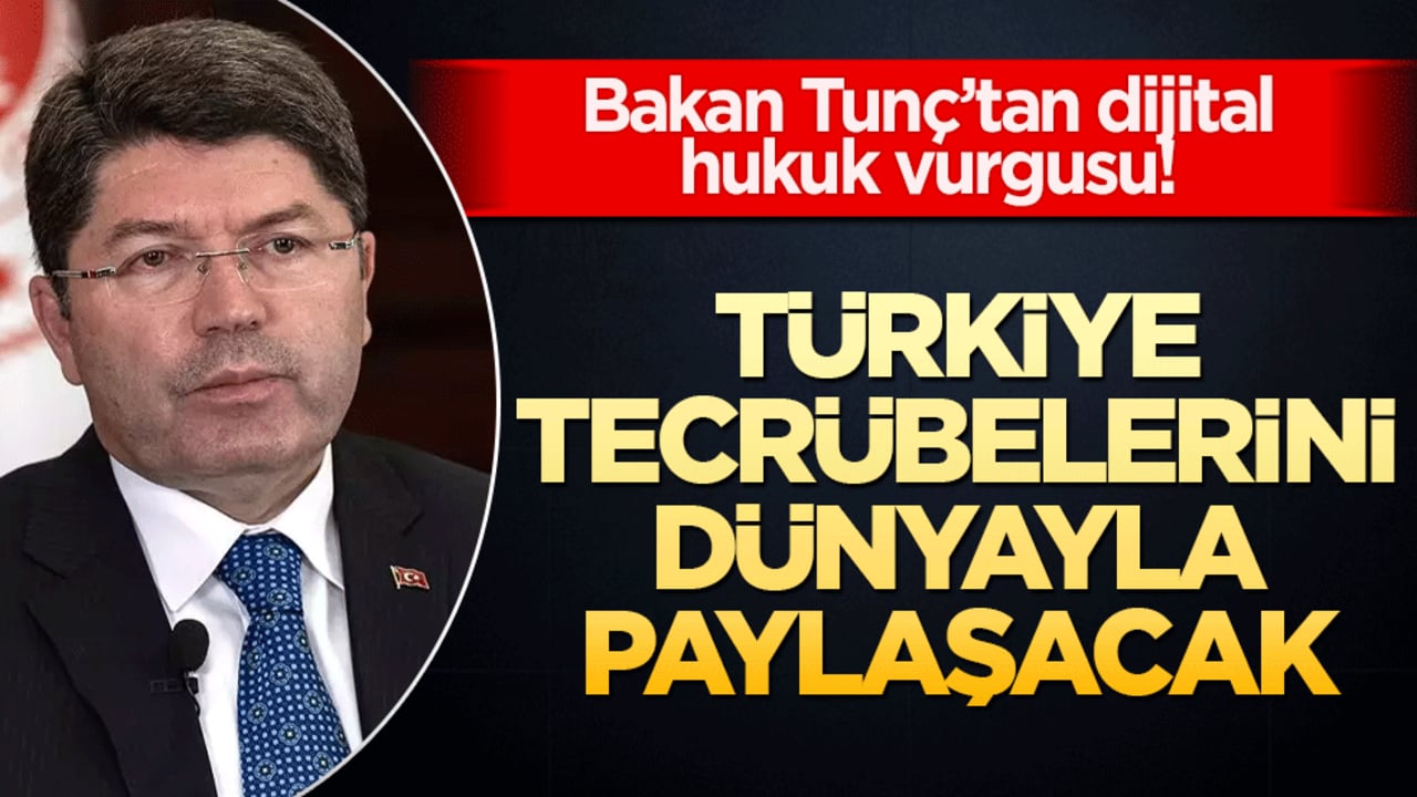 Bakan Tunç’tan dijital hukuk vurgusu! Türkiye tecrübelerini dünyayla paylaşacak