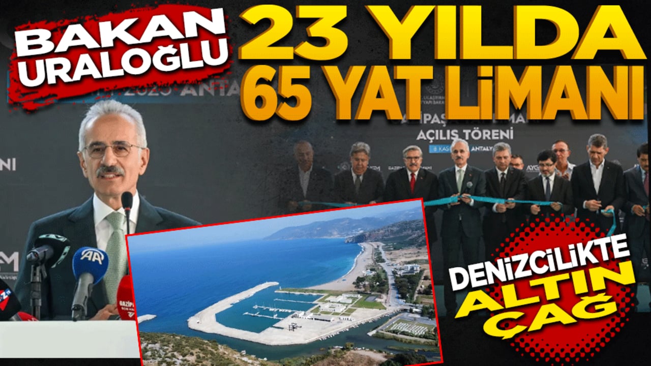Bakan Uraloğlu 23 yılda 65 yat limanı! Denizcilikte altın çağ