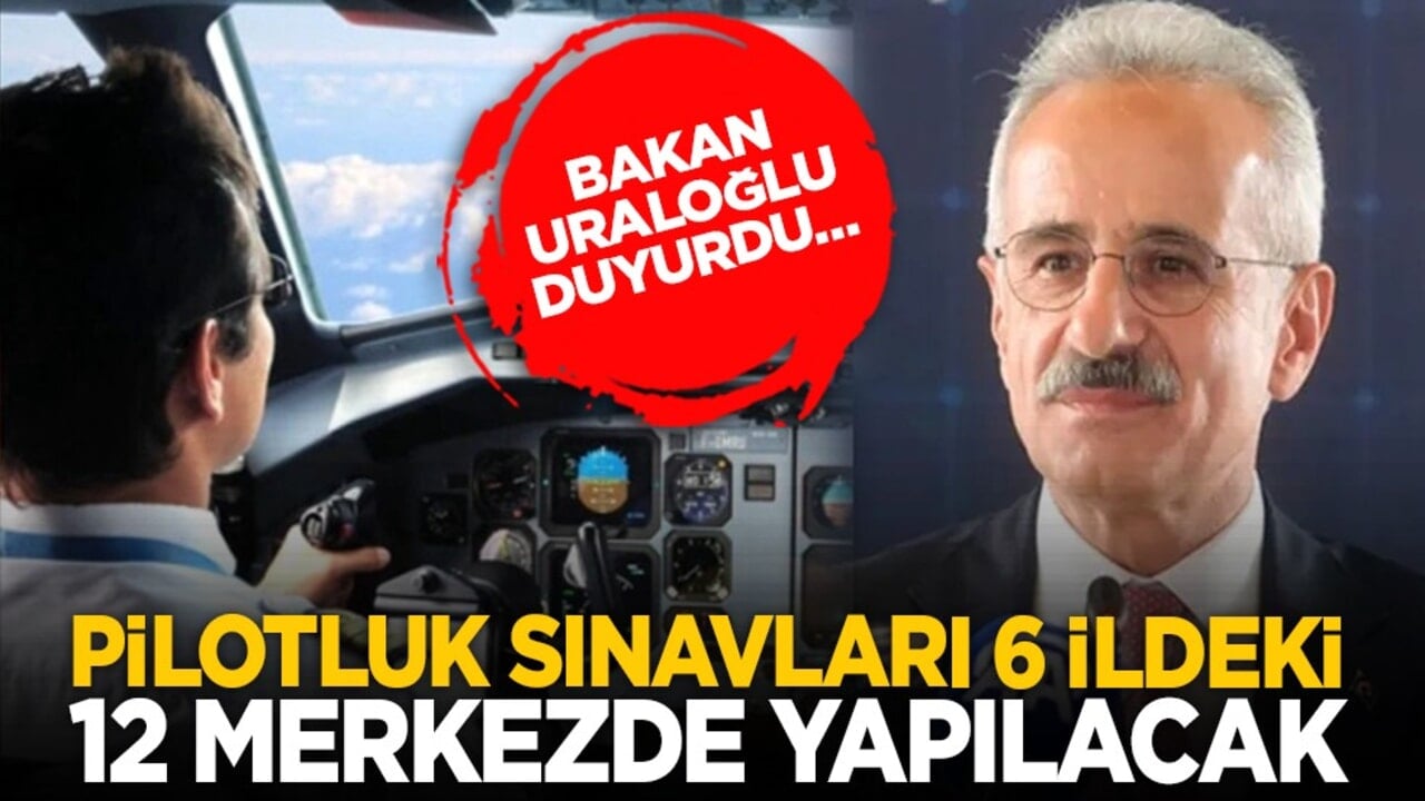 Bakan Uraloğlu duyurdu… Pilotluk sınavları 6 ildeki 12 merkezde yapılacak