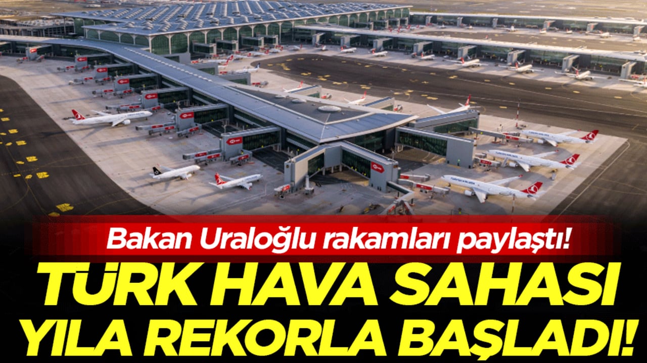 Bakan Uraloğlu rakamları paylaştı: Türk hava sahası yıla rekorla başladı!