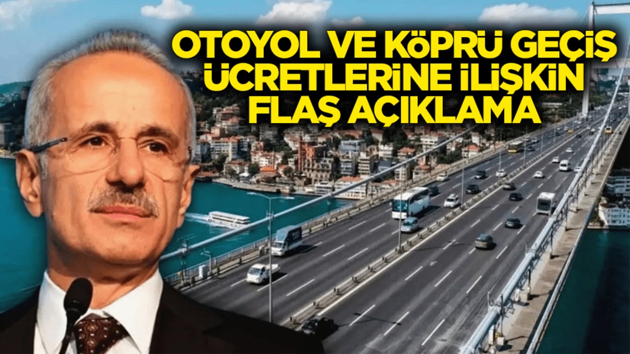 Bakan Uraloğlu’ndan otoyol ve köprü geçiş ücretlerine ilişkin flaş açıklama