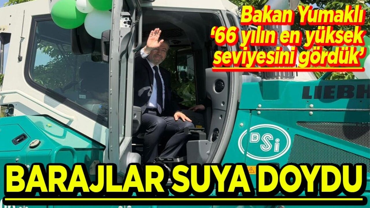Bakan Yumaklı: "66 yılın en yüksek seviyesini gördük" Barajlar suya doydu