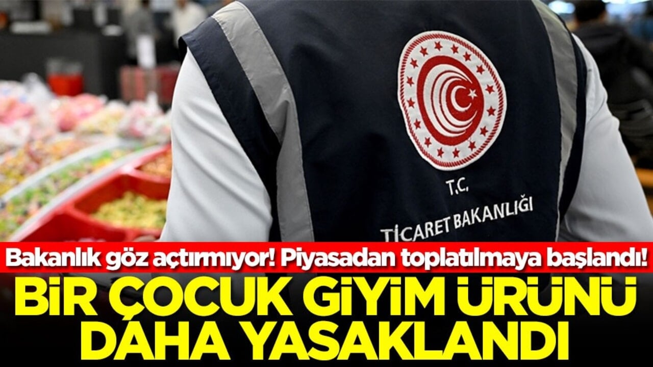 Bakanlık göz açtırmıyor! Piyasadan toplatılmaya başlandı! Bir çocuk giyim ürünü daha yasaklandı