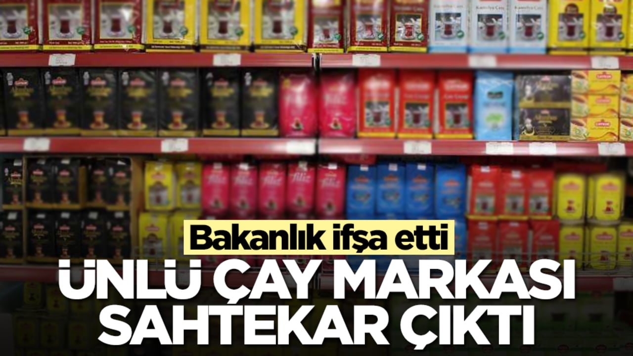 Bakanlık ifşa etti: Ünlü çay markası sahtekar çıktı