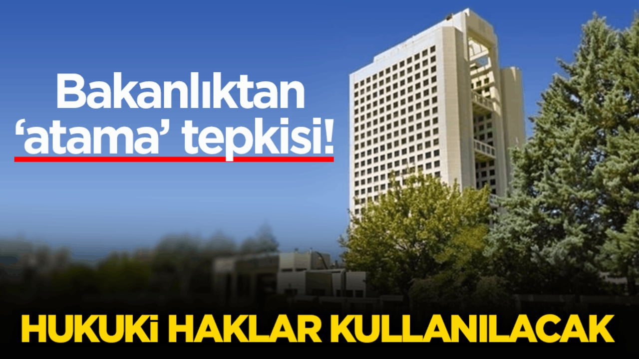 Bakanlıktan ‘atama’ tepkisi! Hukuki haklar kullanılacak