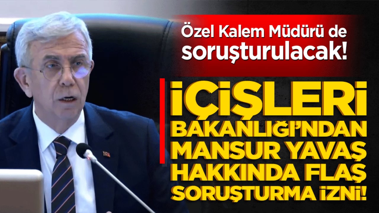 Bakanlıktan Mansur Yavaş hakkında flaş soruşturma izni!