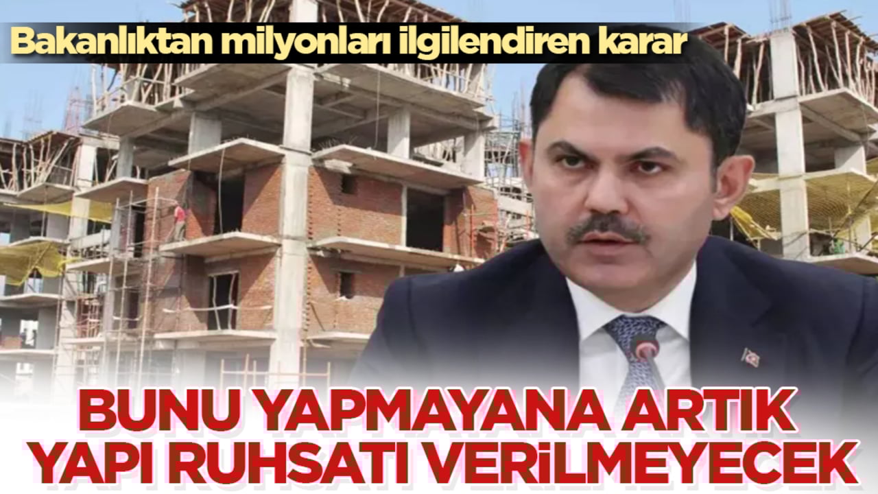 Bakanlıktan milyonları ilgilendiren karar: Bunu yapmayana artık yapı ruhsatı verilmeyecek