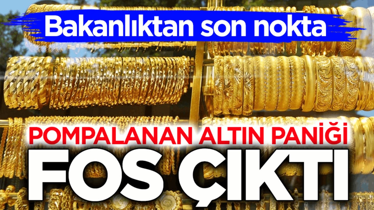 Bakanlıktan son nokta! Pompalanan altın paniği fos çıktı