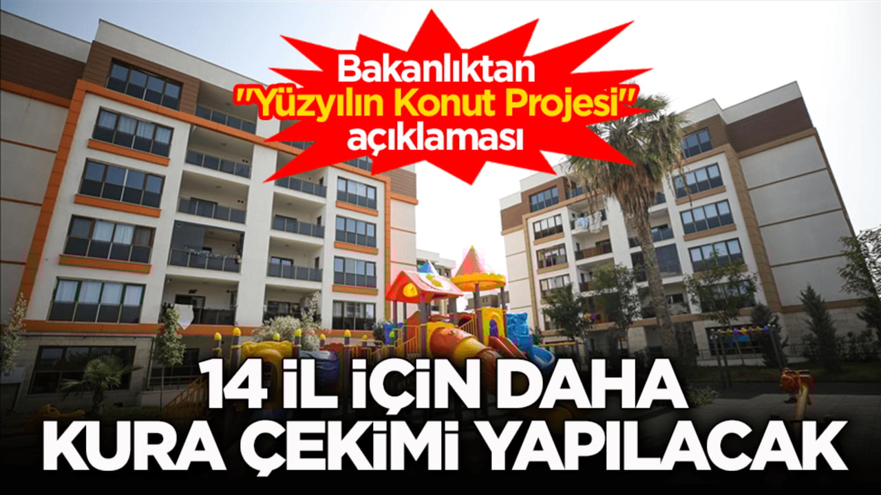 Bakanlıktan ‘Yüzyılın Konut Projesi’ açıklaması! 14 il için daha kura çekimi yapılacak 
