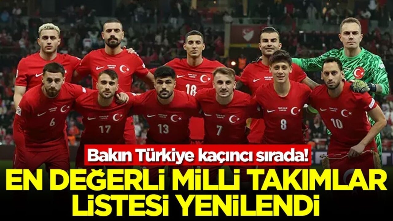 Bakın Türkiye kaçıncı sırada! En değerli milli takımlar listesi yenilendi
