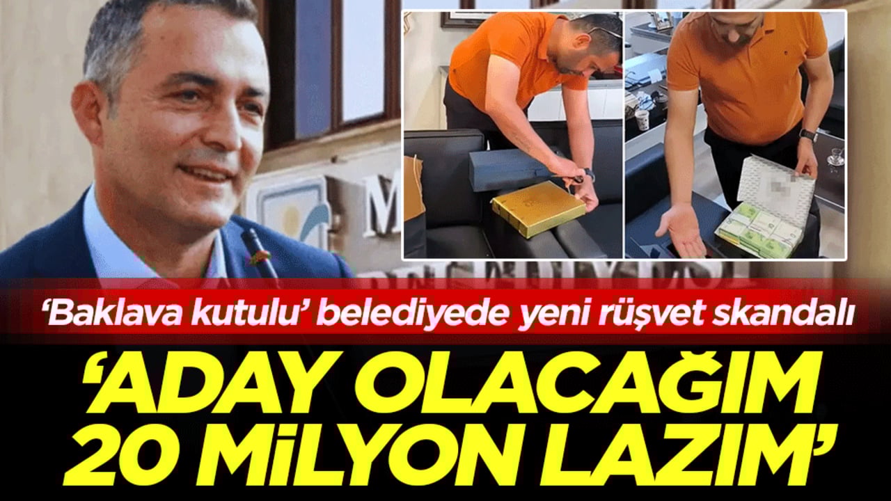 ‘Baklava kutulu’ belediyede yeni rüşvet skandalı: ‘Aday olacağım 20 milyon lazım’
