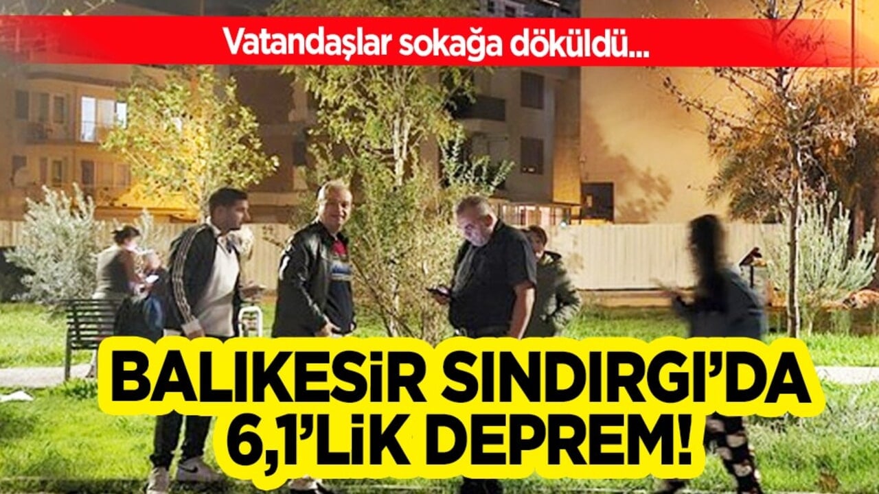 Balıkesir Sındırgı’da 6,1 büyüklüğünde deprem meydana geldi! Marmara ve Ege'de hissedilen deprem oldu