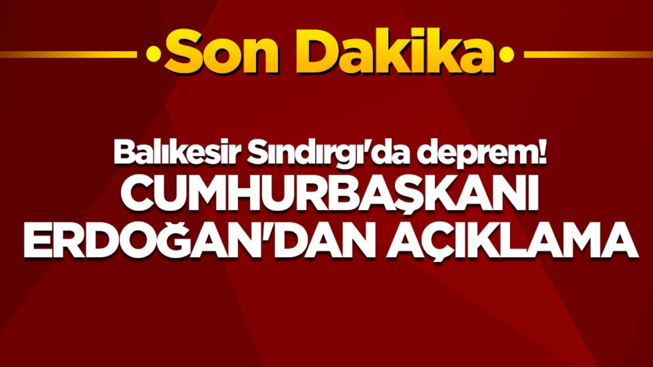 Balıkesir Sındırgı'da deprem! Cumhurbaşkanı Erdoğan'dan açıklama