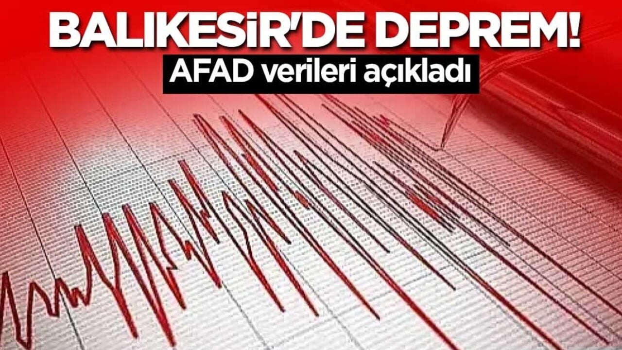 Balıkesir'de deprem! AFAD verileri açıkladı