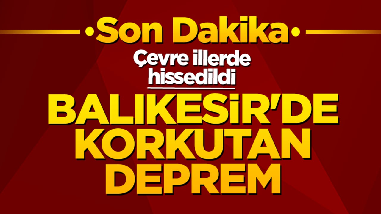 Balıkesir'de korkutan deprem! Çevre illerde hissedildi