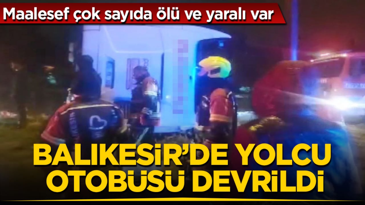 Balıkesir’de yolcu otobüsü devrildi! Maalesef çok sayıda ölü ve yaralı var