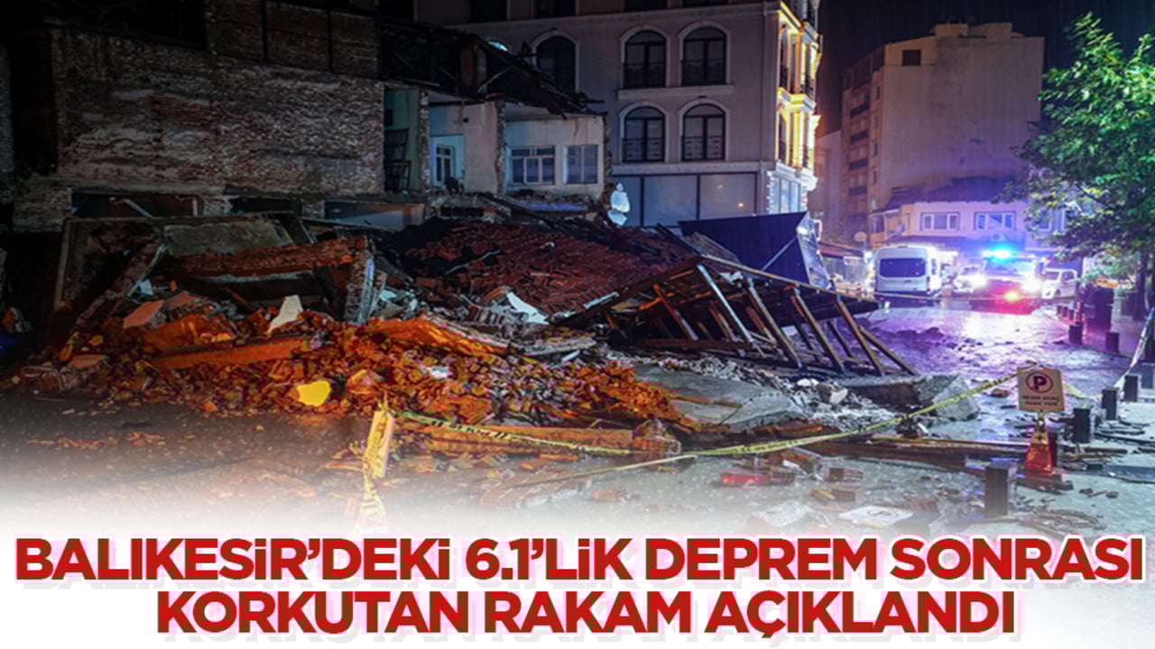 Balıkesir’deki 6.1’lik deprem sonrası korkutan rakam açıklandı