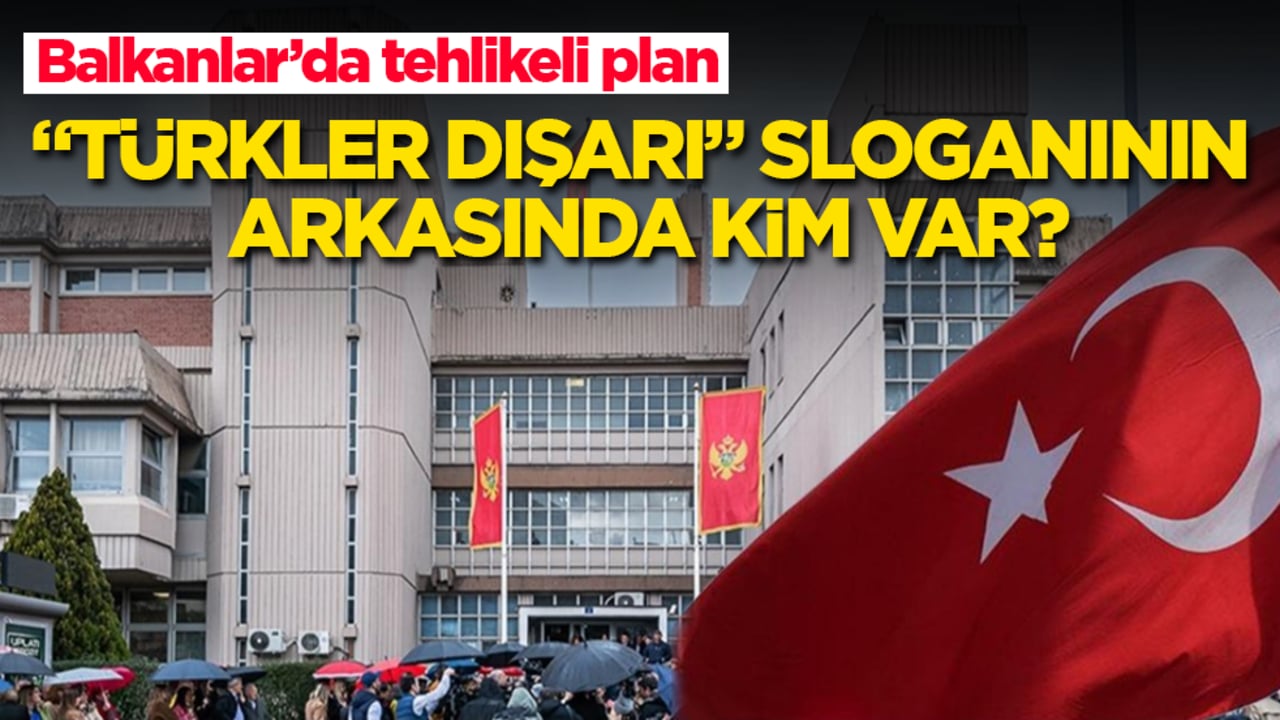 Balkanlar’da tehlikeli plan! "Türkler dışarı" sloganının arkasında kim var?