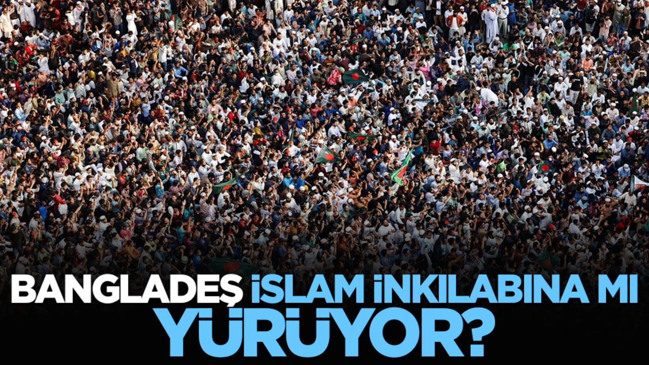 Bangladeş İslam inkılabına mı yürüyor?