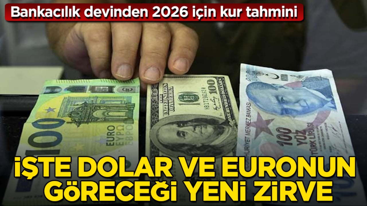 Bankacılık devinden 2026 için kur tahmini! İşte dolar ve euronun göreceği yeni zirve
