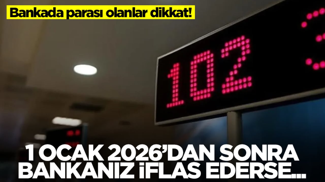 Bankada parası olanlar dikkat: 1 Ocak 2026'dan sonra bankanız iflas ederse...
