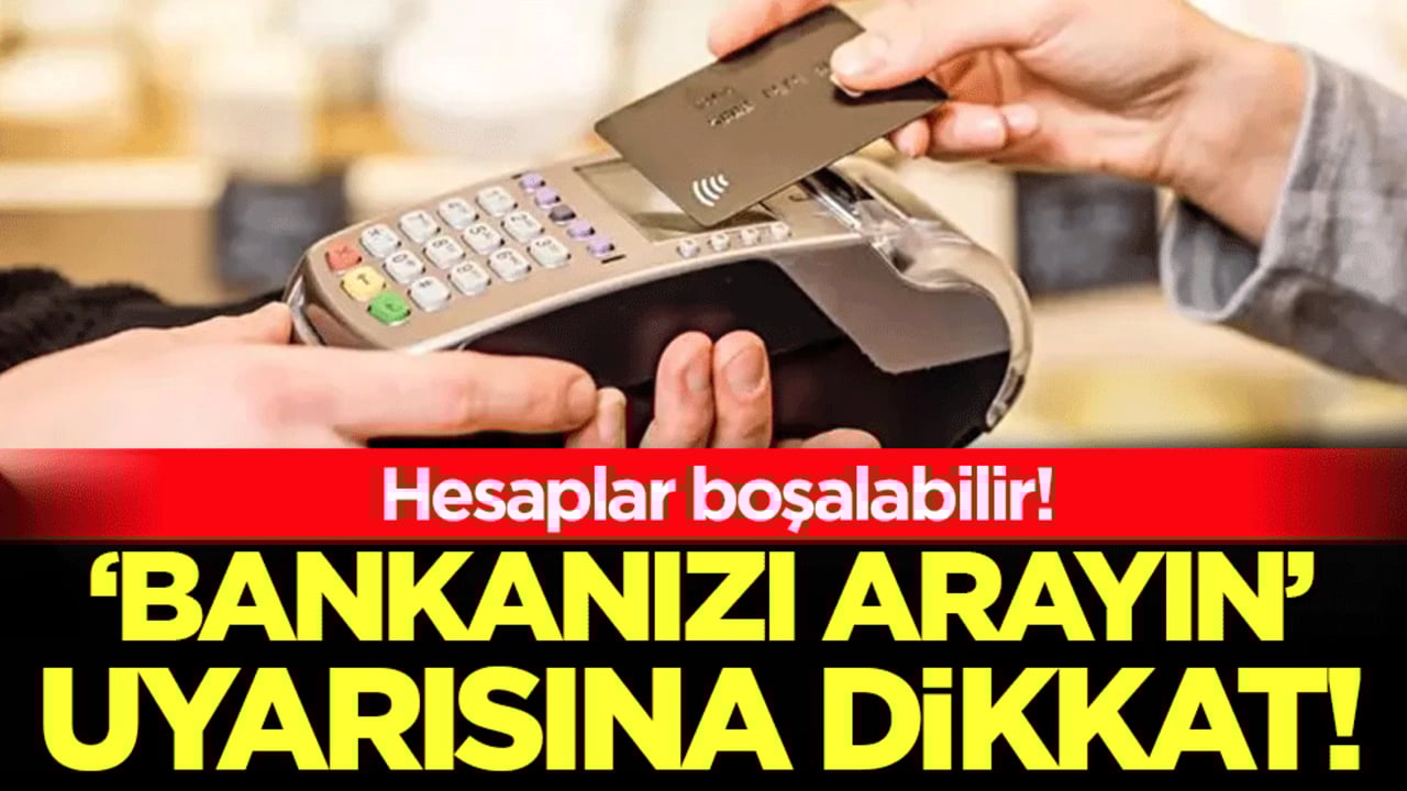 'Bankanızı arayın' uyarısına dikkat: Hesaplar boşalabilir!