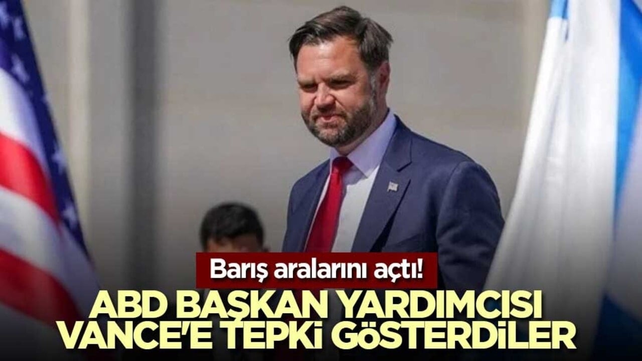 Barış aralarını açtı! ABD Başkan Yardımcısı Vance'e tepki gösterdiler