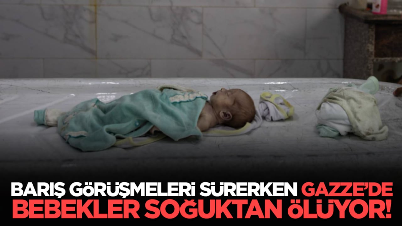 Barış görüşmeleri sürerken Gazze’de bebekler soğuktan ölüyor!