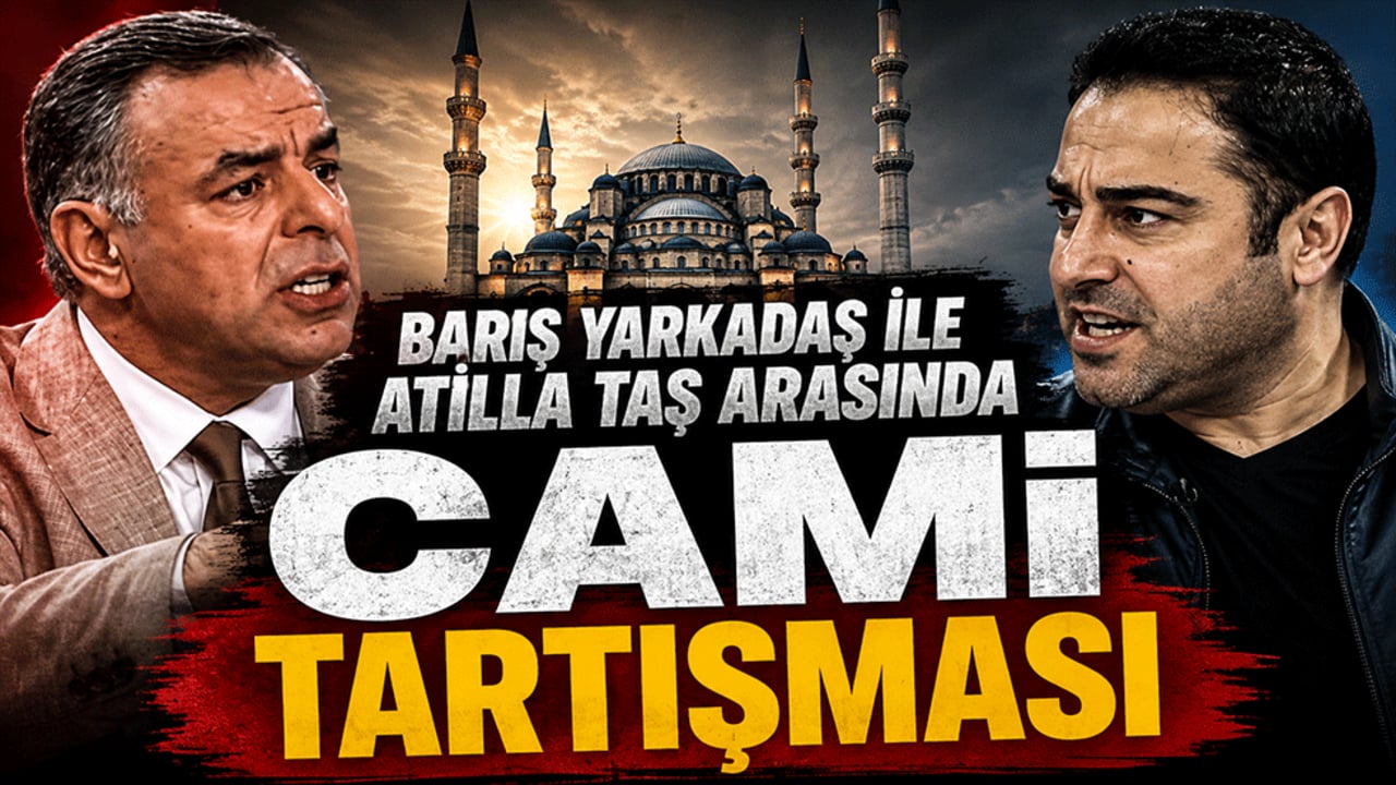 Barış Yarkadaş ile Atilla Taş arasında Cami tartışması