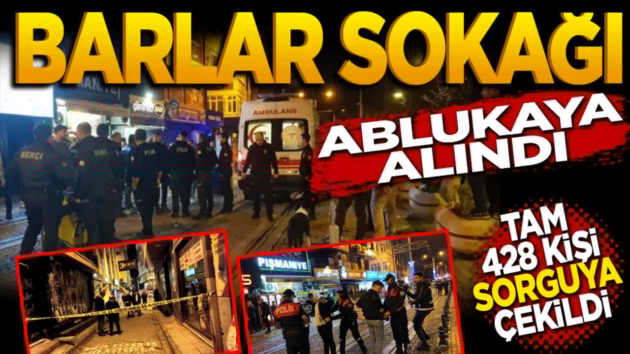 Barlar sokağı ablukaya alındı! Tam 428 kişi sorgulandı