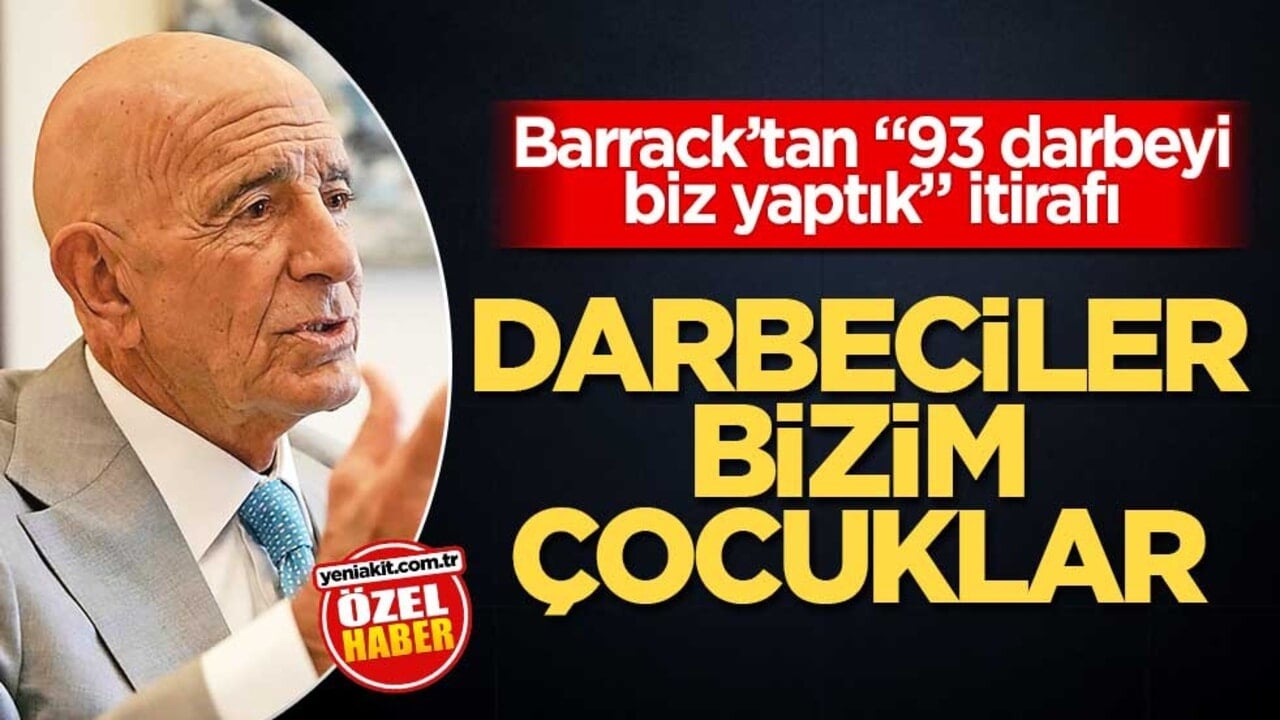 Barrack’tan "93 darbeyi biz yaptık" itirafı! Darbeciler bizim çocuklar