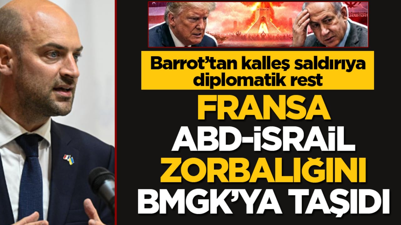 Barrot’tan kalleş saldırıya diplomatik rest! Fransa, ABD-İsrail zorbalığını BMGK’ya taşıdı