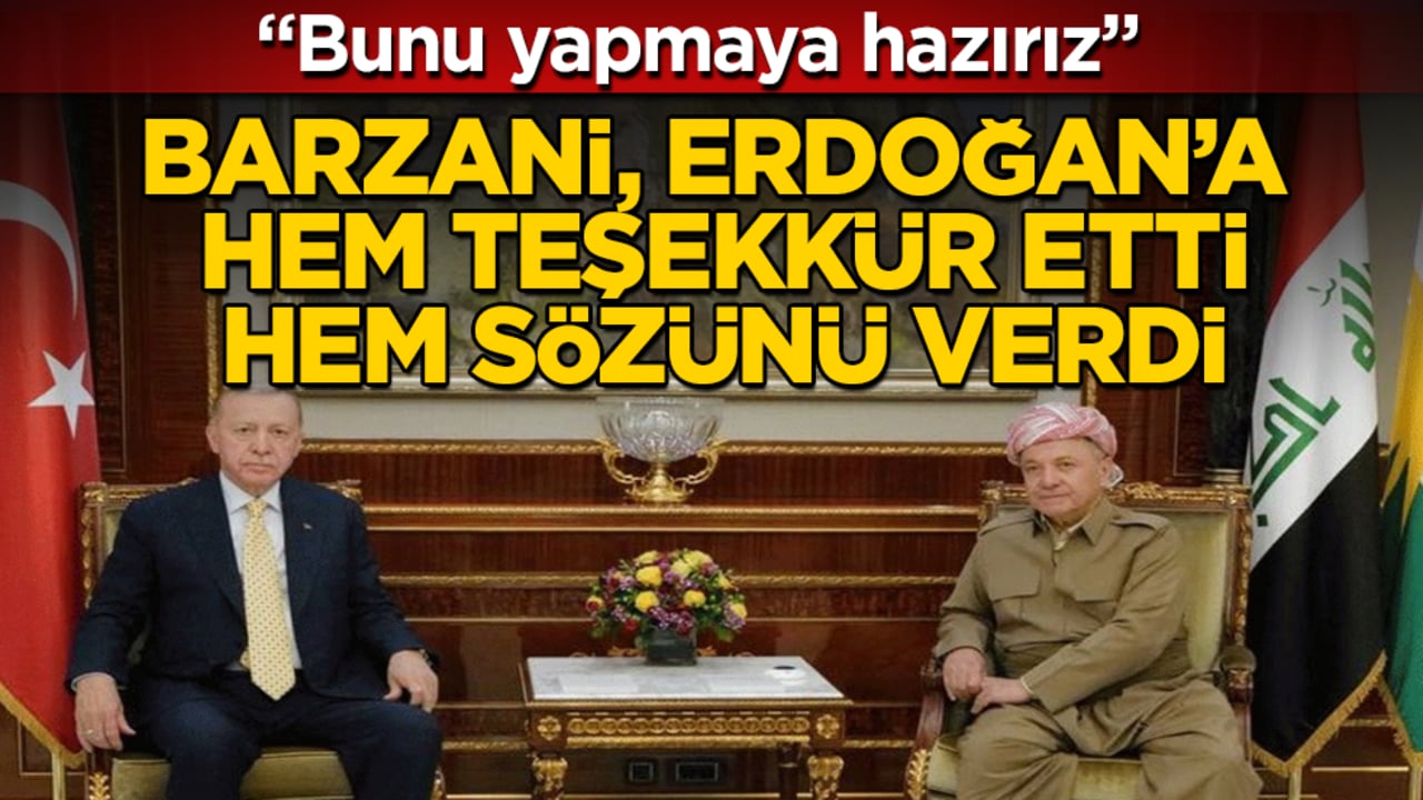 Barzani, Erdoğan’a hem teşekkür etti, hem sözünü verdi: Bunu yapmaya hazırız
