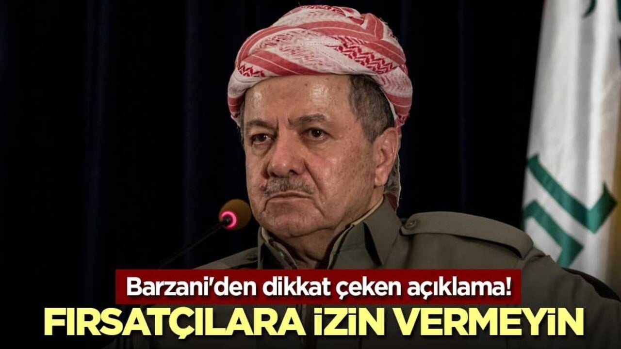 Barzani'den dikkat çeken açıklama! Fırsatçılara izin vermeyin