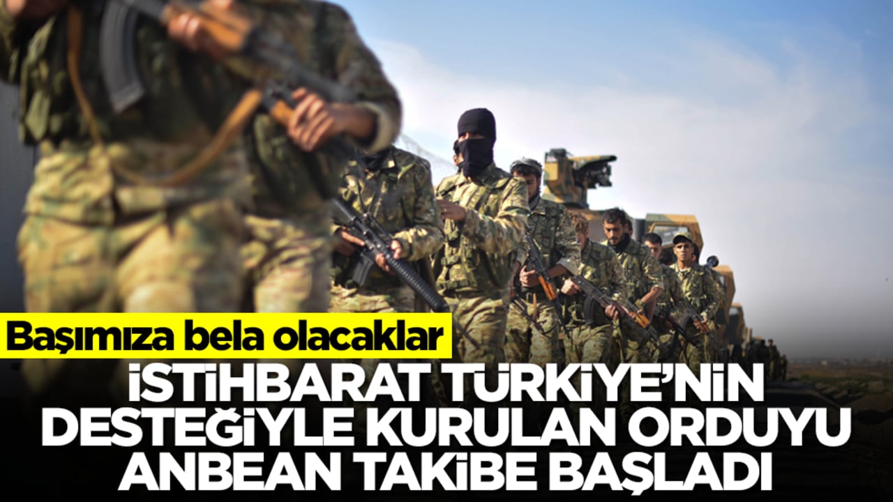 Başımıza bela olacaklar: İstihbarat Türkiye'nin desteğiyle kurulan orduyu anbean takibe başladı