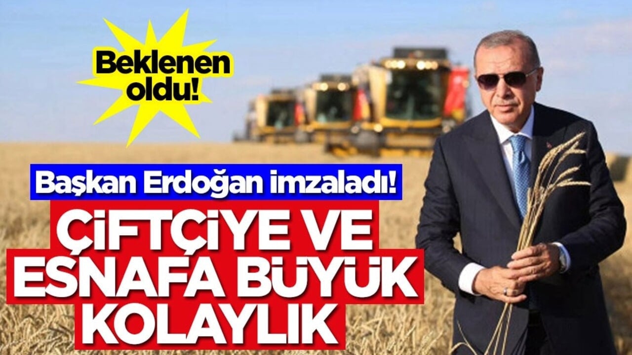 Başkan Erdoğan imzaladı! Beklenen oldu! Çiftçiye ve esnafa büyük kolaylık geldi