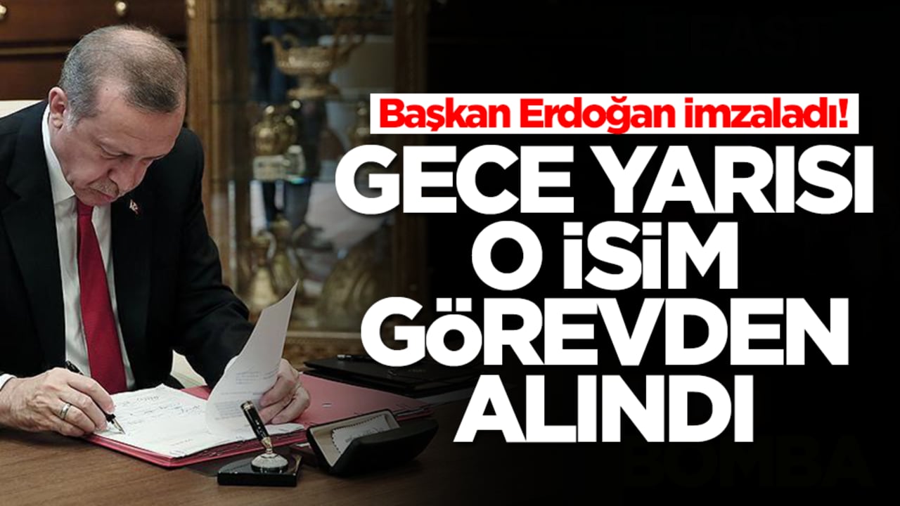Başkan Erdoğan imzaladı! Gece yarısı o isim görevden alındı