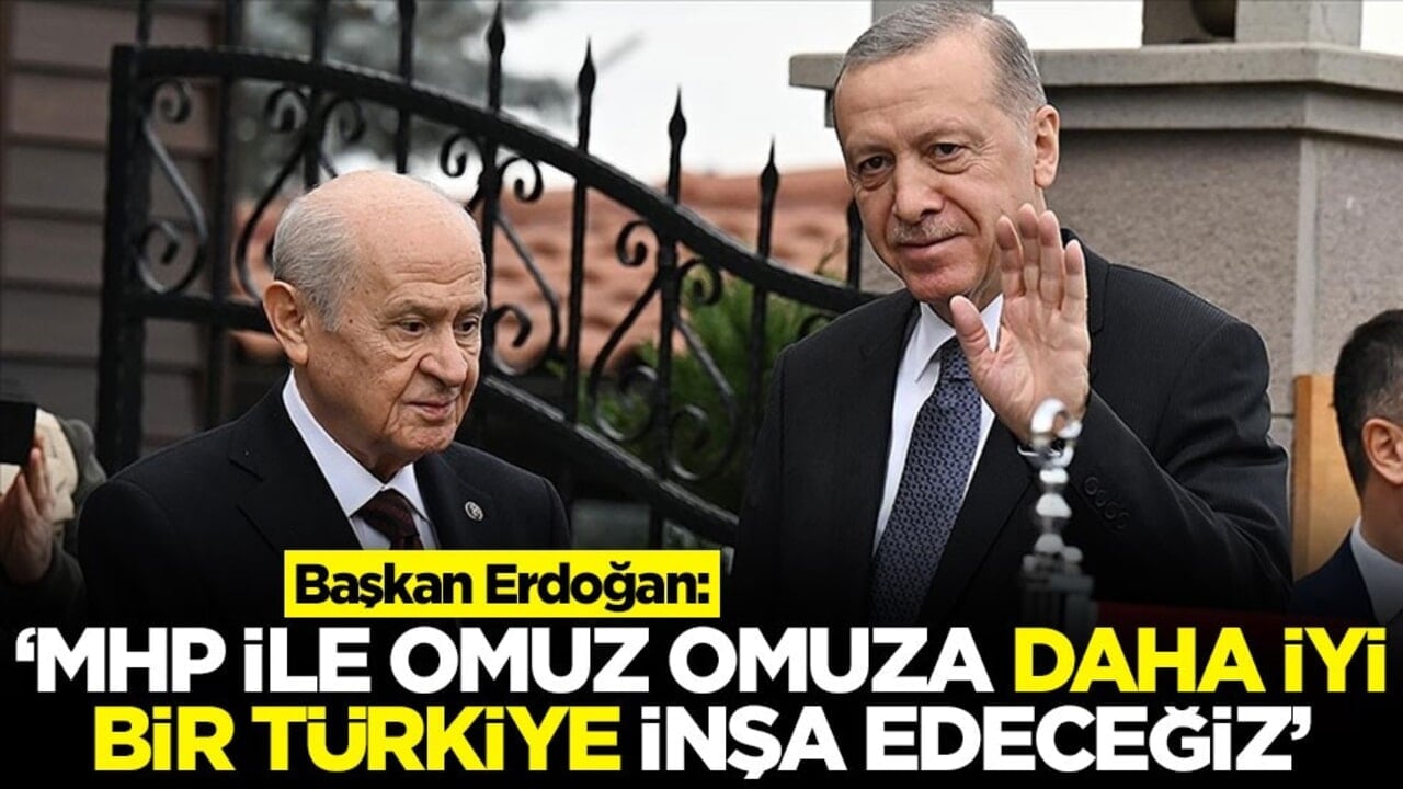 Başkan Erdoğan: ‘MHP ile omuz omuza daha iyi bir Türkiye inşa edeceğiz'
