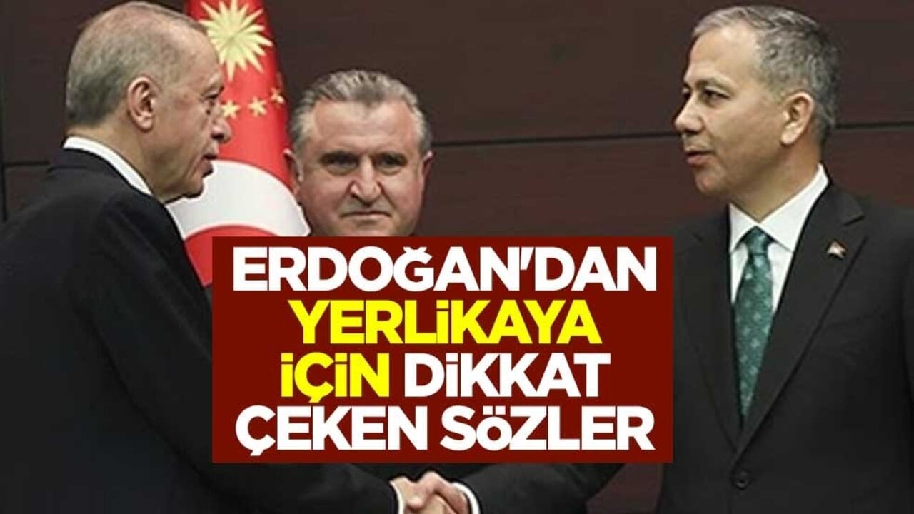 Başkan Erdoğan'dan Ali Yerlikaya için dikkat çeken sözler