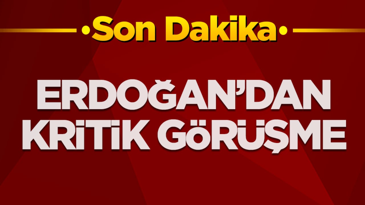 Başkan Erdoğan'dan kritik görüşme