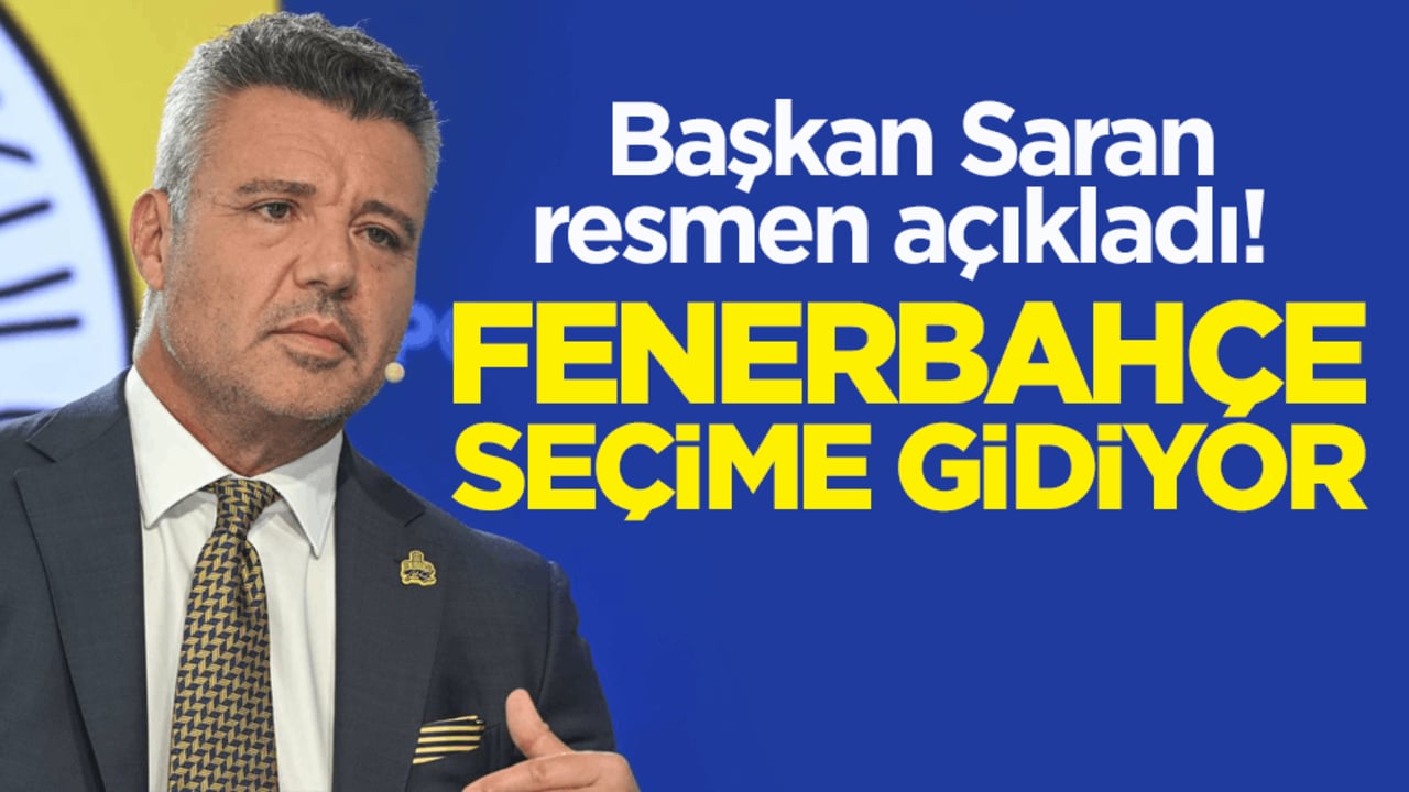 Başkan Saran resmen açıkladı! Fenerbahçe seçime gidiyor
