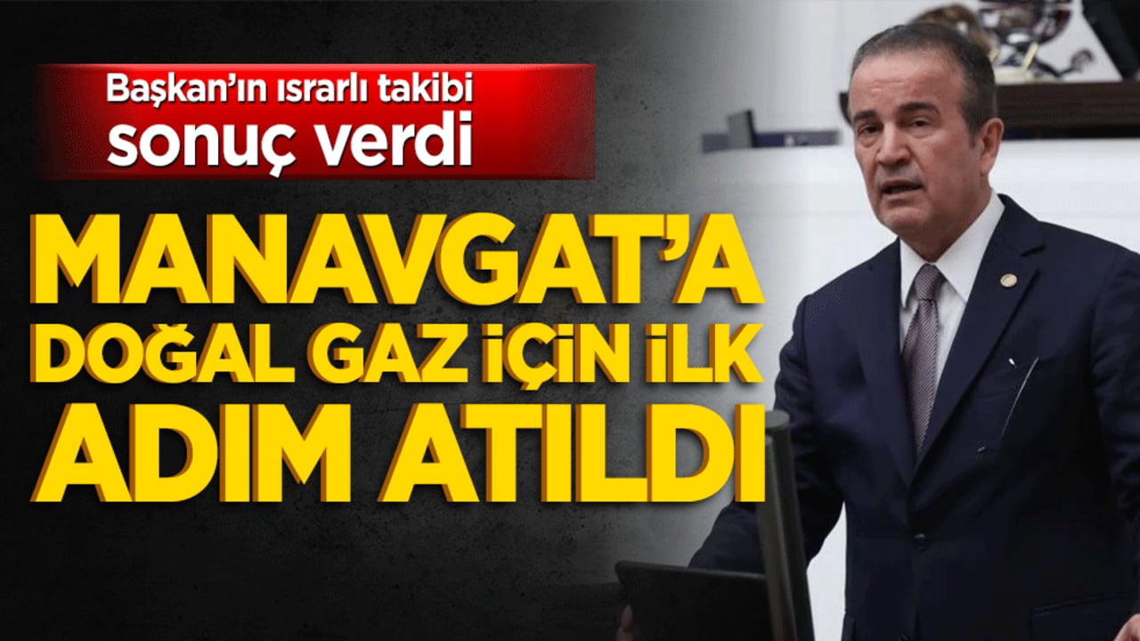 Başkan’ın ısrarlı takibi sonuç verdi: Manavgat’a doğal gaz için ilk adım atıldı