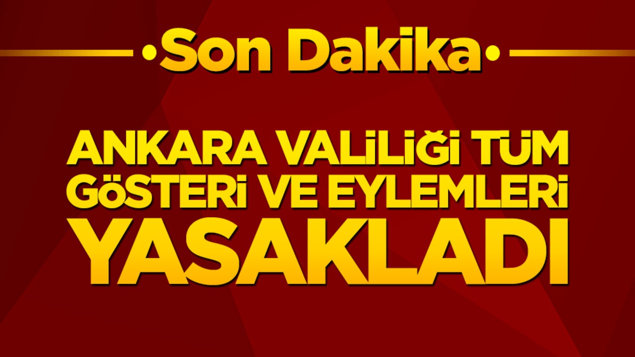 Başkentte provokasyonlara geçit yok! Ankara Valiliği tüm gösteri ve eylemleri yasakladı!