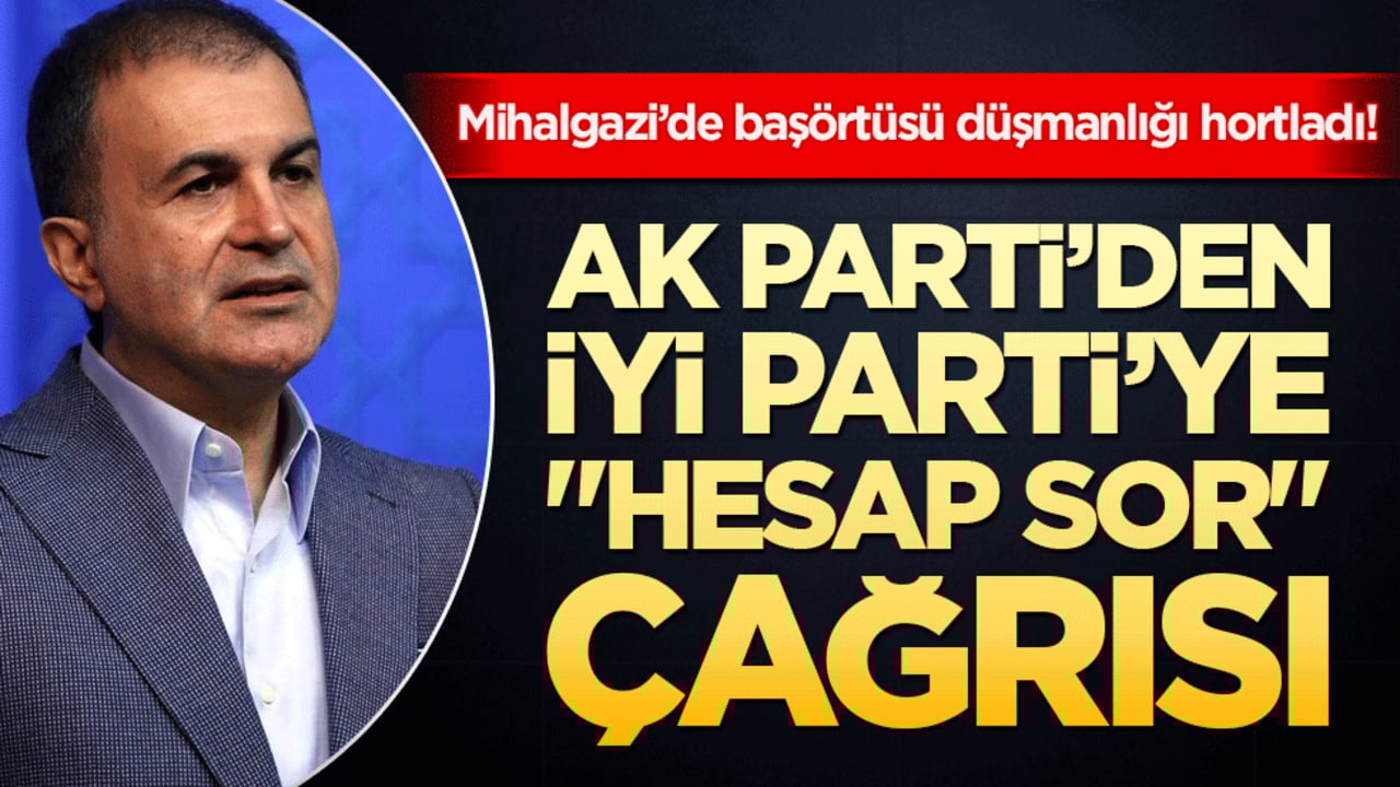 Başörtüsü düşmanlığı hortladı! AK Parti’den İYİ Parti’ye "hesap sor" çağrısı