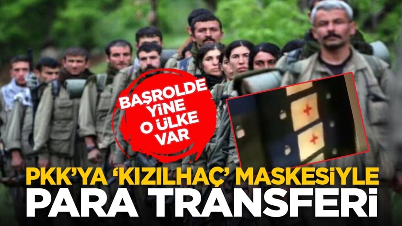 Başrolde yine o ülke var: PKK’ya ‘Kızılhaç’ maskesiyle para transferi