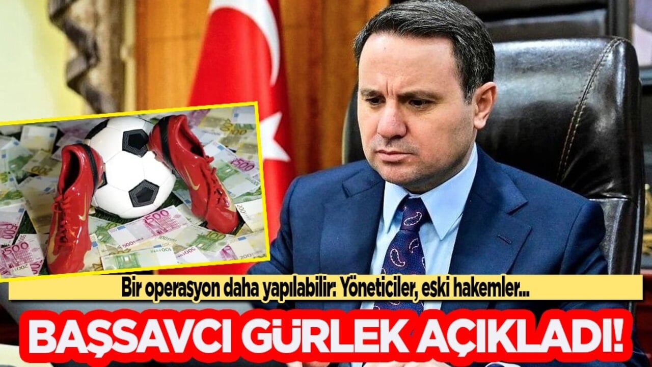 Başsavcı Akın Gürlek açıkladı! Bir operasyon daha yapılabilir: Yöneticiler, eski hakemler...