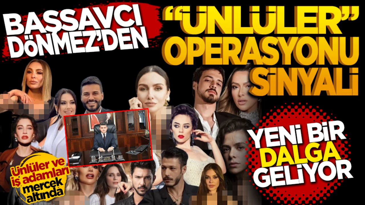 Başsavcı Dönmez’den "ünlüler" operasyonu sinyali: Yeni bir dalga geliyor!