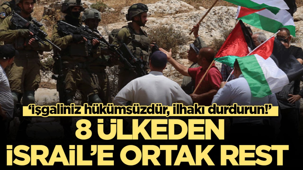Batı Şeria’da ‘ilhak’ alarmı! Türkiye ve 7 ülke soykırımcı İsrail'in ipini çekti!